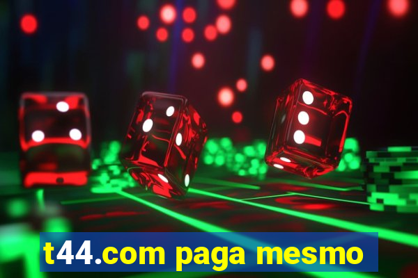 t44.com paga mesmo